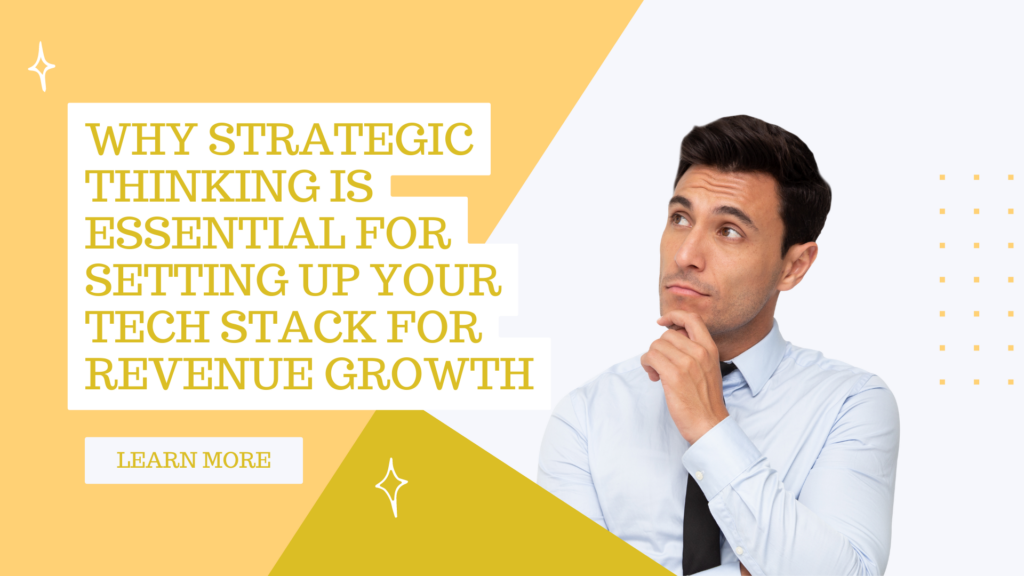 Why Strategic Thinking is Essential for Setting Up Your Tech Stack for Revenue Growth