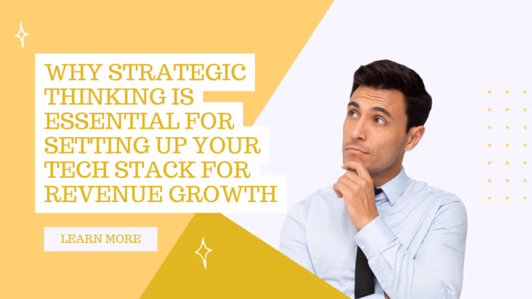 Why Strategic Thinking is Essential for Setting Up Your Tech Stack for Revenue Growth