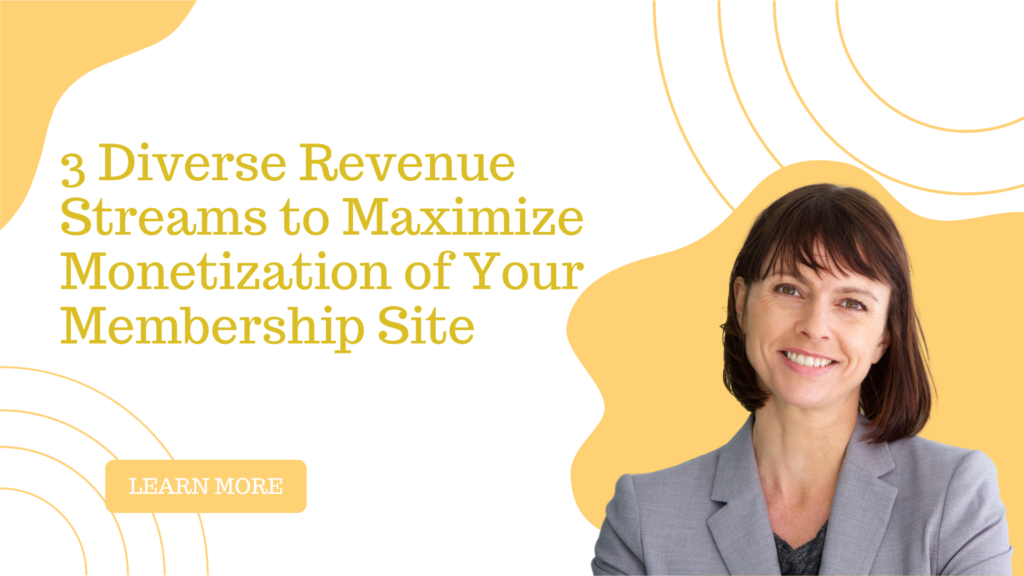 3 Diverse Revenue Streams to Maximize Monetization of Your Membership Site