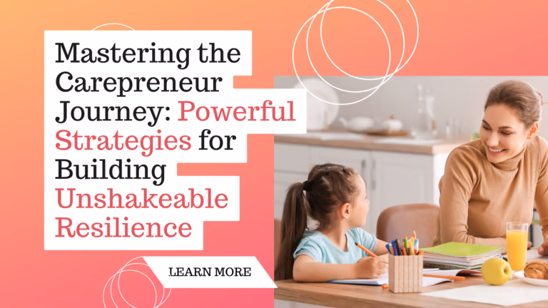 Mastering the Carepreneur Journey: Powerful Strategies for Building Unshakeable Resilience