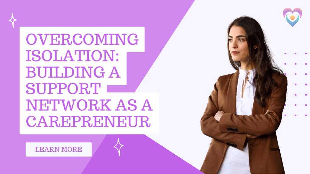 Overcoming Isolation: Building a Support Network as a Carepreneur