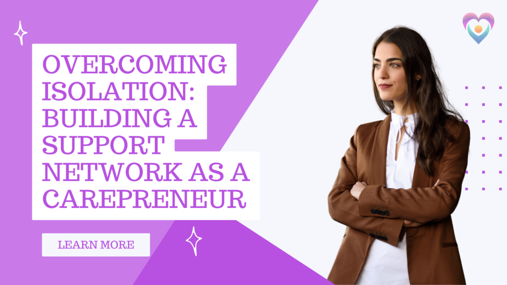 Overcoming Isolation: Building a Support Network as a Carepreneur