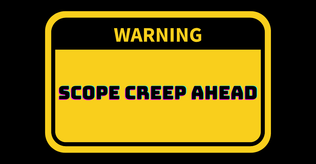 Warning sign for scope creep
