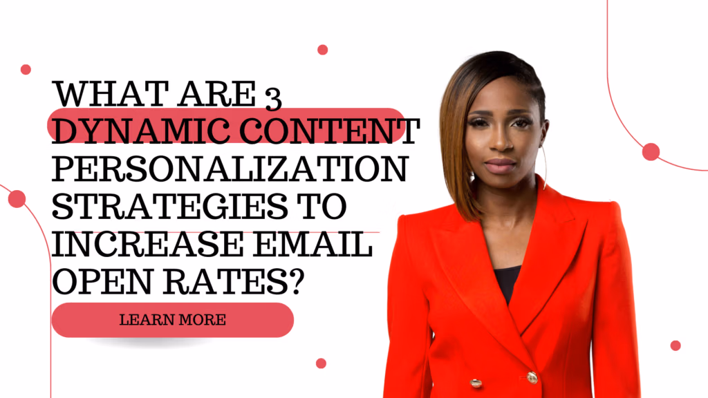 What are 3 dynamic content personalization strategies to increase email open rates?